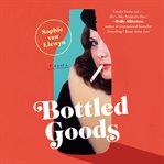 Bottled goods : a novel cover image cdn