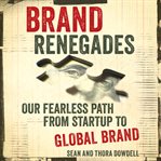Brand renegades : our fearless path from startup to global brand cover image cdn