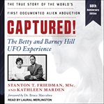 Captured! : the Betty and Barney Hill UFO experience : the true story of the world's first documented alien abduction cover image cdn