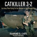 Catkiller 3-2 : an Army pilot flying for the Marines in the Vietnam War cover image cdn