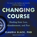 Changing course. Healing from Loss, Abandonment, and Fear cover image cdn