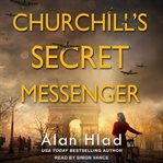 Churchill's Secret Messenger : A WW2 Novel of Spies & the French Resistance cover image cdn