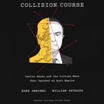Collision course : Carlos Ghosn and the culture wars that upended an auto empire cover image cdn