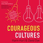 Courageous cultures : how to build teams of microinnovators, problem solvers & customer advocates cover image cdn