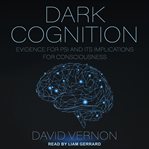 Dark cognition : evidence for psi and its implications for consciousness cover image cdn