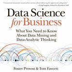 Data science for business: what you need to know about data mining and data-analytic thinking cover image cdn