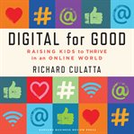 Digital for good : raising kids to thrive in an online world cover image cdn