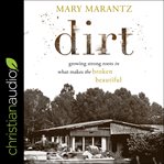 Dirt : growing strong roots in what makes the broken beautiful cover image cdn