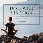 Discover yin yoga. 3 Easy-to-Follow Yin Yoga Classes cover image cdn