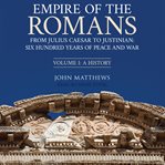 Empire of the Romans : from Julius Caesar to Justinian : six hundred years of peace and war cover image cdn