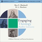 Engaging theology: audio lectures. A Biblical, Historical, and Practical Introduction cover image cdn