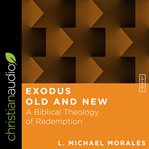 Exodus old and new : a biblical theology of redemption cover image cdn