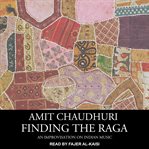 Finding the raga : an improvisation on Indian music cover image cdn