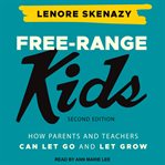 Free-range kids : giving our children the freedom we had without going nuts with worry cover image cdn