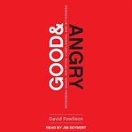 Good and angry : redeeming anger, irritation, complaining, and bitterness cover image cdn