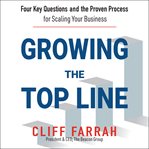 Growing the top line : four key questions and the proven process for scaling your business cover image cdn