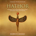 Hathor: the history of the ancient egyptian sky goddess and symbolic mother of the pharaohs cover image cdn