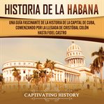 History of havana: a captivating guide to the history of the capital of cuba, starting from chris cover image cdn