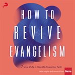 How to revive evangelism : 7 vital shifts in how we share our faith cover image cdn