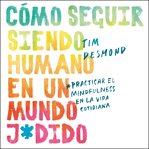 How to Stay Human in a F*cked-Up World (Spanish edition) : Como seguir siendo humano en un mundo: Practicar el mindfulness en la vida cotidiana cover image cdn