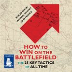 How to Win on the Battlefield : The 25 Key Tactics of All Time cover image cdn