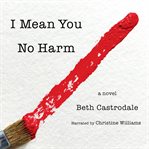I mean you no harm : a novel cover image cdn