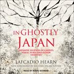 In ghostly Japan : Japanese legends of ghosts, yokai, yurei and other oddities cover image cdn