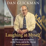 Laughing at myself : my education in Congress, on the farm, and at the movies cover image cdn