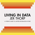 Living in data: citizen's guide to a better information future cover image cdn