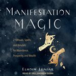 Manifestation magic : 21 rituals, spells, and amulets for abundance, prosperity, and wealth cover image cdn