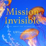 Mission invisible : a novel about the science of light cover image cdn