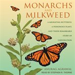 Monarchs and milkweed : a migrating butterfly, a poisonous plant, and their remarkable story of coevolution cover image cdn