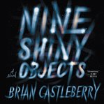 Nine shiny objects : a novel cover image cdn