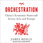 Orchestration : China's economic statecraft across Asia and Europe cover image cdn