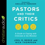 Pastors and their critics : a guide to coping with criticism in the ministry cover image cdn