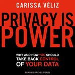 Privacy is Power : Why and How You Should Take Back Control of Your Data cover image cdn