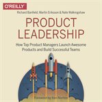 Product leadership: how top product managers launch awesome products and build successful teams cover image cdn