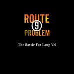 Route 9 problem : the battle for Lang Vei cover image cdn