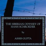 The Siberian odyssey of Hans Schroeder cover image cdn
