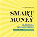 Smart money: the step-by-step personal finance plan to crush debt cover image cdn