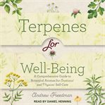 Terpenes for well-being : a comprehensive guide to botanical aromas for emotional and physical self care cover image cdn