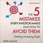 The 5 mistakes every investor makes and how to avoid them : getting investing right cover image cdn