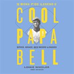 The bona fide legend of Cool Papa Bell : speed, grace, and the Negro Leagues cover image cdn