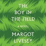 The boy in the field : a novel cover image cdn