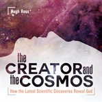 The Creator and The Cosmos : How The Greatest Scientific Discoveries Reveal God cover image cdn