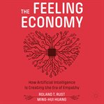 The Feeling Economy : How Artificial Intelligence Is Creating the Era of Empathy cover image cdn