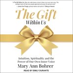 The gift within us : intuition, spirituality and the power of our own inner voice cover image cdn