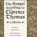The gospel according to Clarence Thomas : a libretto cover image cdn