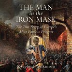 The man in the iron mask : the true story of Europe's most famous prisoner cover image cdn