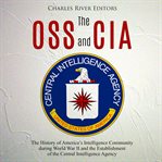 The oss and cia: the history of america's intelligence community during world war ii and the est cover image cdn